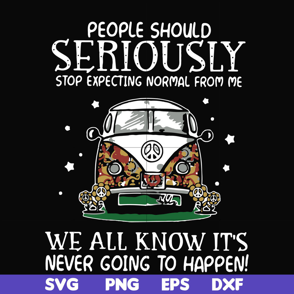 FN000336-People should seriously stop expecting normal from me we all know it's never going to happen svg, png, dxf, eps file FN000336.jpg