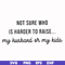 FN000382-Not sure who is harder to raise my husband or my kids svg, png, dxf, eps file FN000382.jpg