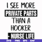 FN000386-I see more private parts than a hooker nurse life svg, png, dxf, eps file FN000386.jpg
