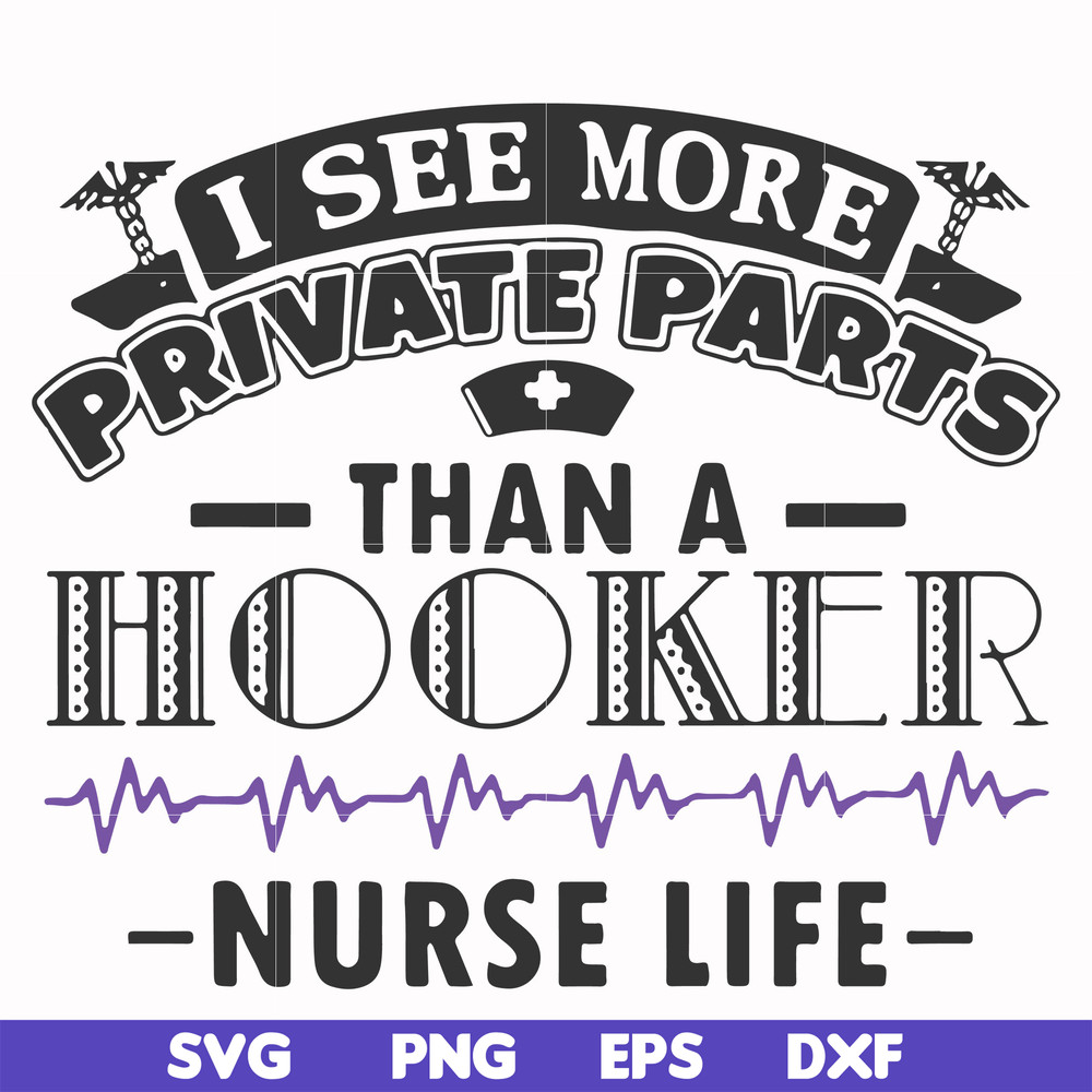 FN000387-I see more private parts than a hooker nurse life svg, png, dxf, eps file FN000387.jpg