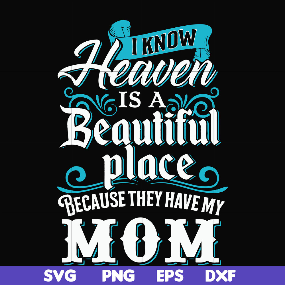 FN000389-I know heaven is a beautiful place because they have my mom svg, png, dxf, eps file FN000389.jpg