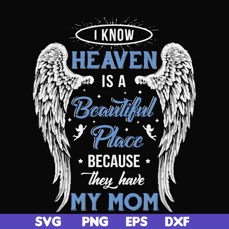 FN000390-I know heaven is a beautiful place because they have my mom svg, png, dxf, eps file FN000390.jpg