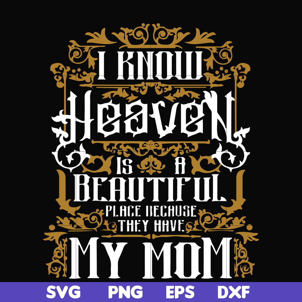 FN000391-I know heaven is a beautiful place because they have my mom svg, png, dxf, eps file FN000391.jpg