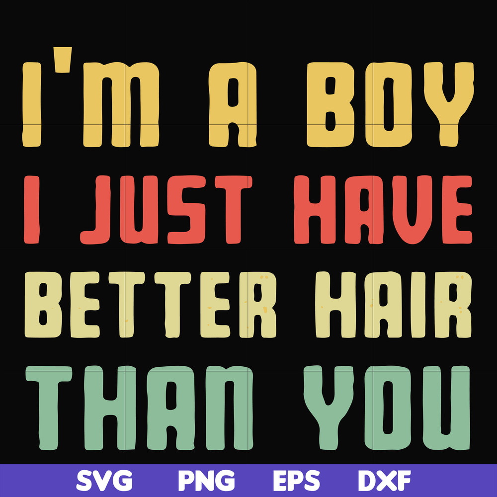 FN000395-I'm a boy I just have better hair than you svg, png, dxf, eps file FN000395.jpg
