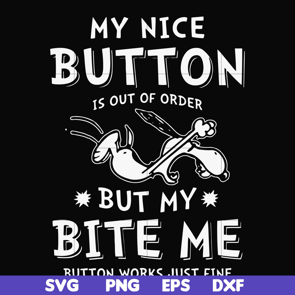 FN000400-My nice button is out of order but my dog bite me svg, png, dxf, eps file FN000400.jpg