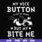 FN000400-My nice button is out of order but my dog bite me svg, png, dxf, eps file FN000400.jpg