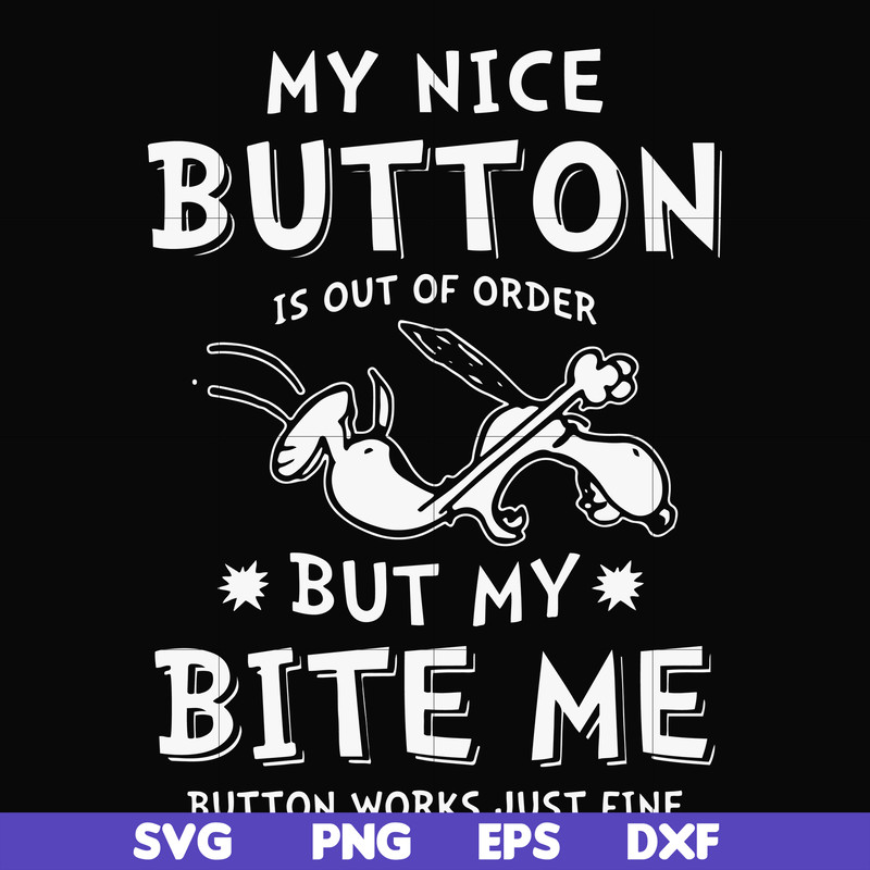 FN000400-My nice button is out of order but my dog bite me svg, png, dxf, eps file FN000400.jpg