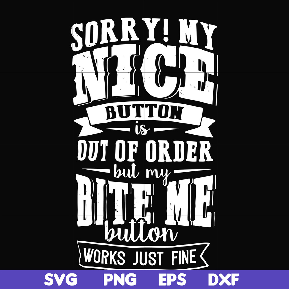FN000401-Sorry!My nice button is out of order but my dog bite me button works just fine svg, png, dxf, eps file FN000401.jpg