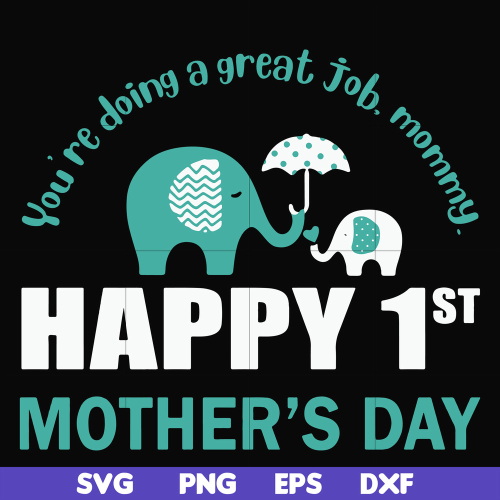 FN000405-You're doing a great job morning happy 1st mother's day svg, png, dxf, eps file FN000405.jpg