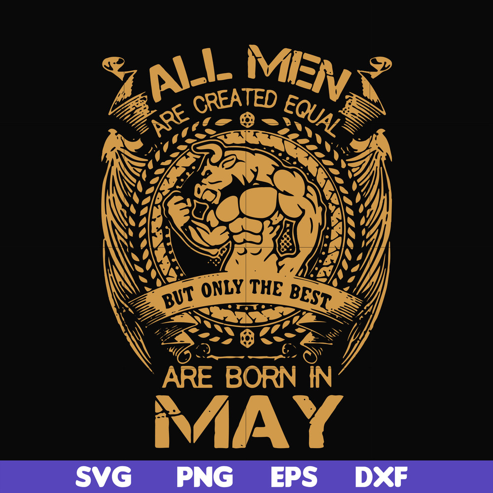FN000413-All men are created equal but only the best are born in May svg, png, dxf, eps file FN000413.jpg