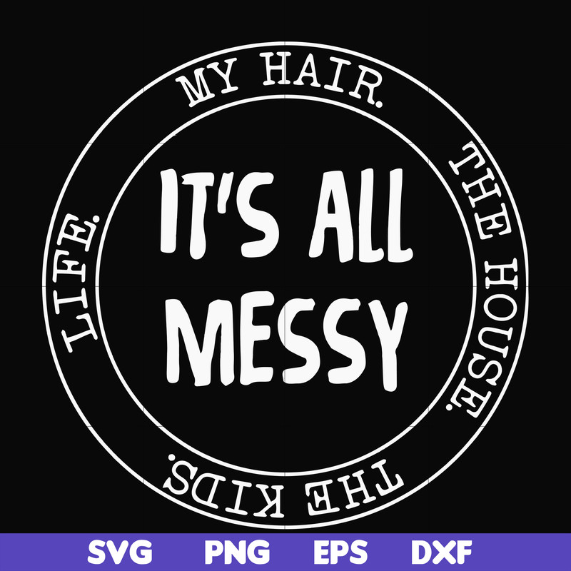 FN000418-It's all messy svg, png, dxf, eps file FN000418.jpg