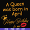 FN00042-A Queen was born in April Happy Birthday to me svg, png, dxf, eps file FN00042.jpg