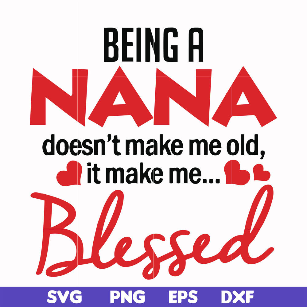FN000436-Being a Nana doesn't make me old it make me blessed svg, png, dxf, eps file FN000436.jpg