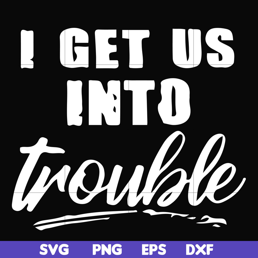FN000439-I get us into trouble svg, png, dxf, eps file FN000439.jpg