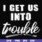 FN000439-I get us into trouble svg, png, dxf, eps file FN000439.jpg