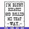FN000448-I'm blunt because God rolled me that way svg, png, dxf, eps file FN000448.jpg