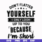 FN00046-Don't flatter yourself I only look up to you because I'm short svg, png, dxf, eps file FN00046.jpg