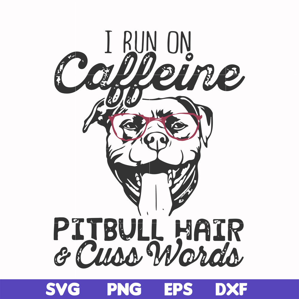 FN000473-I run on caffeine pitbull hair cuss words svg, png, dxf, eps file FN000473.jpg