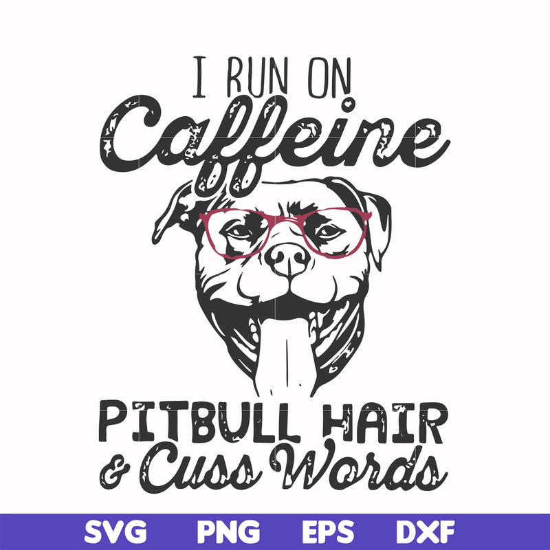FN000473-I run on caffeine pitbull hair cuss words svg, png, dxf, eps file FN000473.jpg