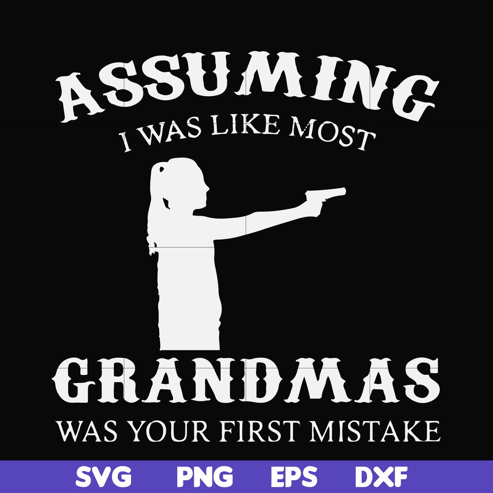 FN000483-Assuming I was like most grandmas was your first mistake svg, png, dxf, eps file FN000483.jpg