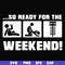 FN000493-So ready for me weekend svg, png, dxf, eps file FN000493.jpg