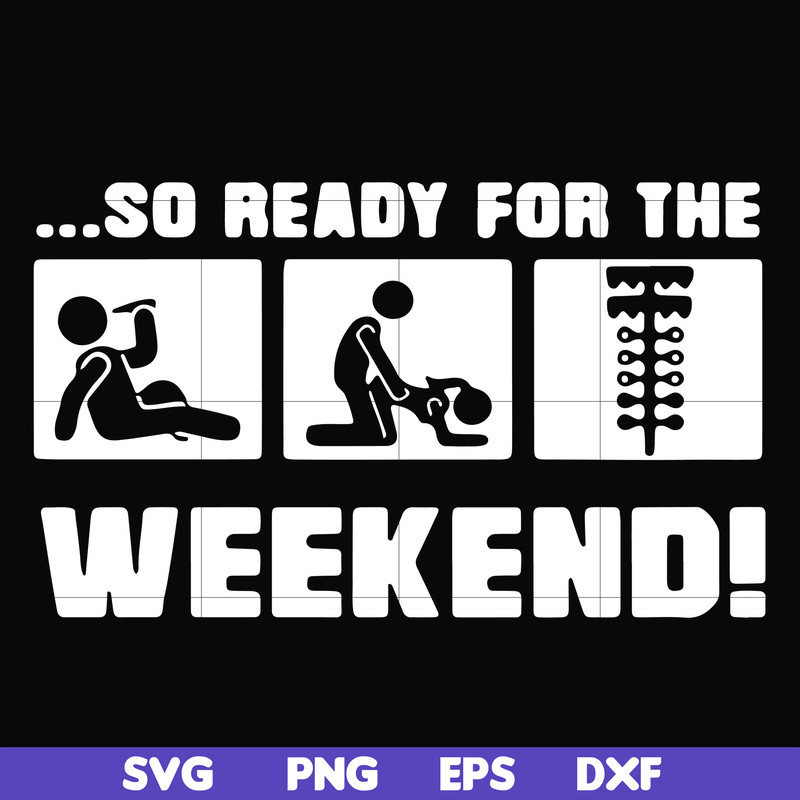 FN000493-So ready for me weekend svg, png, dxf, eps file FN000493.jpg