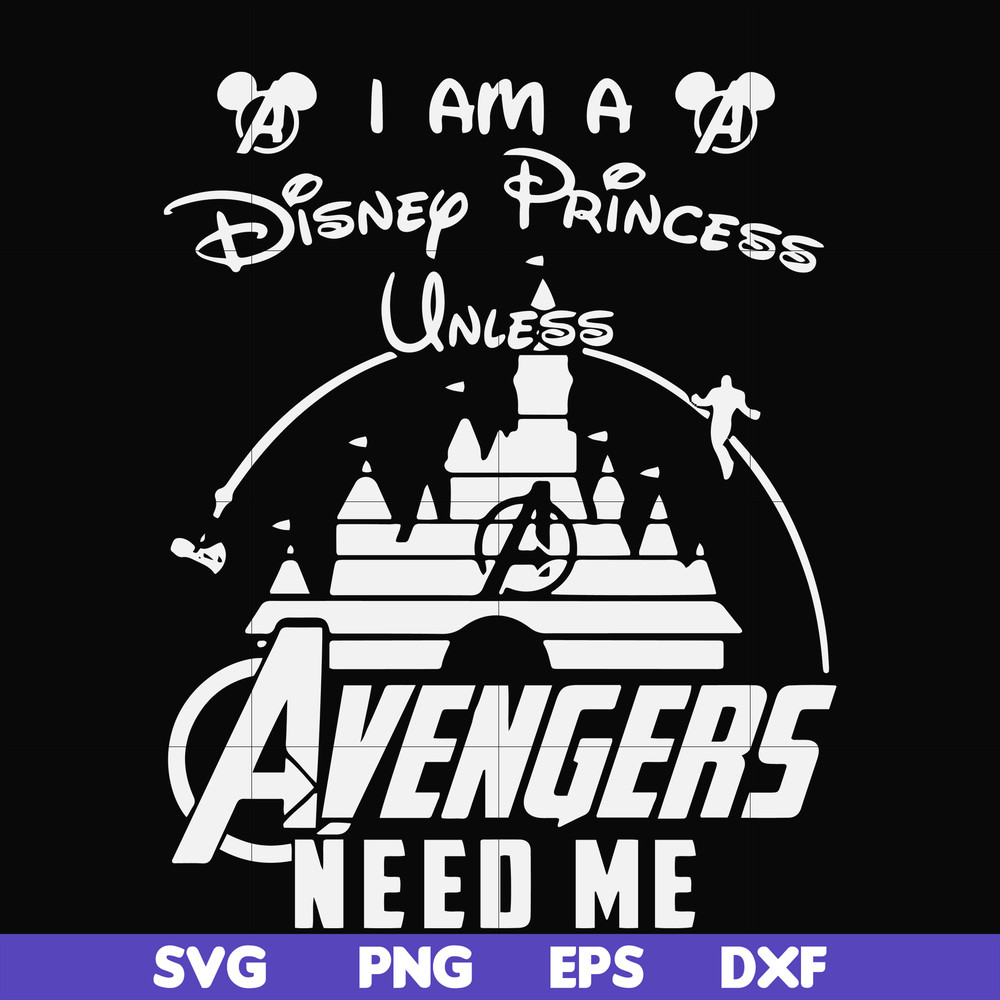 FN000499-I am a Disney Princess unless Avengers need me svg, png, dxf, eps file FN000499.jpg