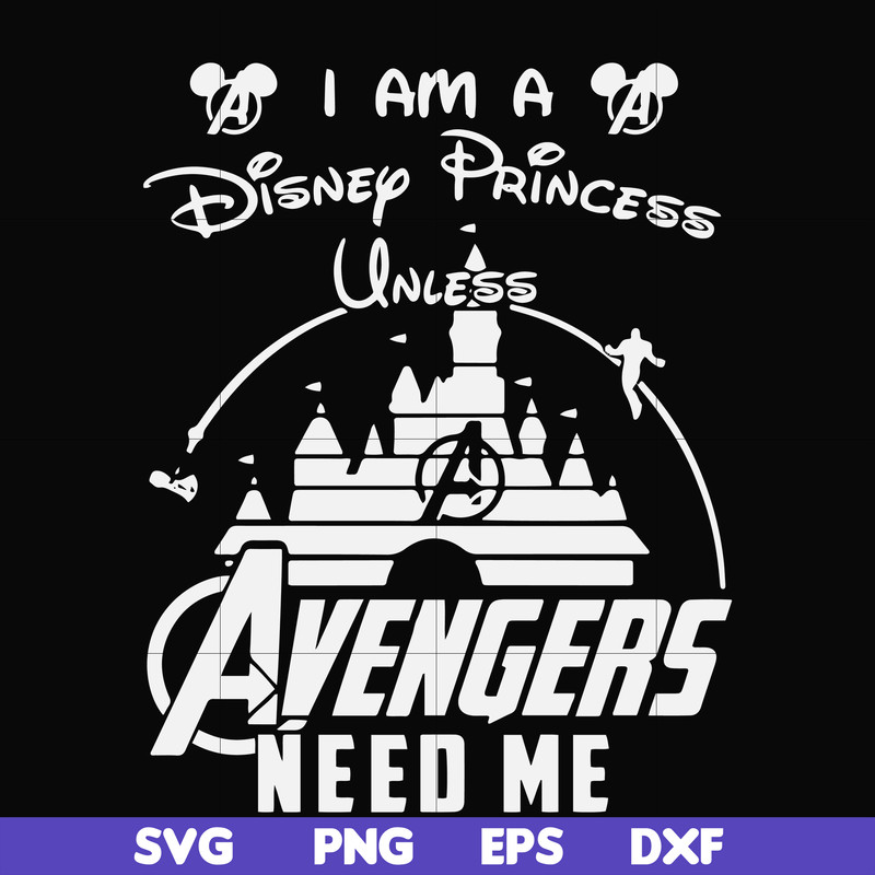 FN000499-I am a Disney Princess unless Avengers need me svg, png, dxf, eps file FN000499.jpg