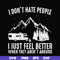 FN000526-I don't hate people I just feel better when they aren't around svg, png, dxf, eps file FN000526.jpg
