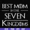 FN000563-Best mom in the seven kingdoms svg, png, dxf, eps file FN000563.jpg