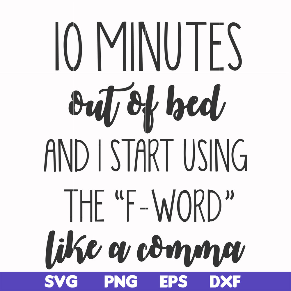 FN000620-10 minutes out of bed and I start using the F-word like a comma svg, png, dxf, eps file FN000620.jpg