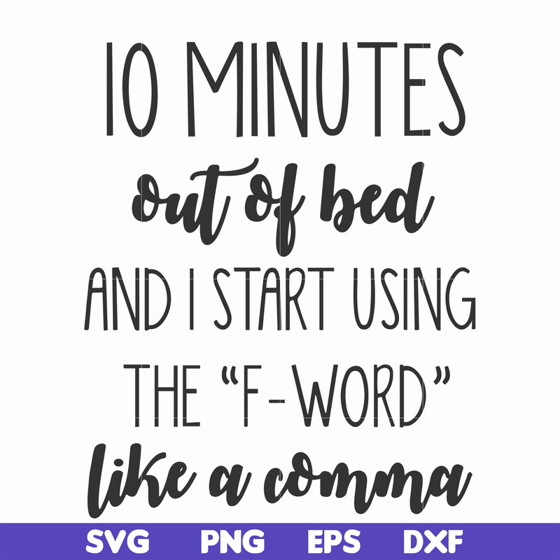 FN000620-10 minutes out of bed and I start using the F-word like a comma svg, png, dxf, eps file FN000620.jpg