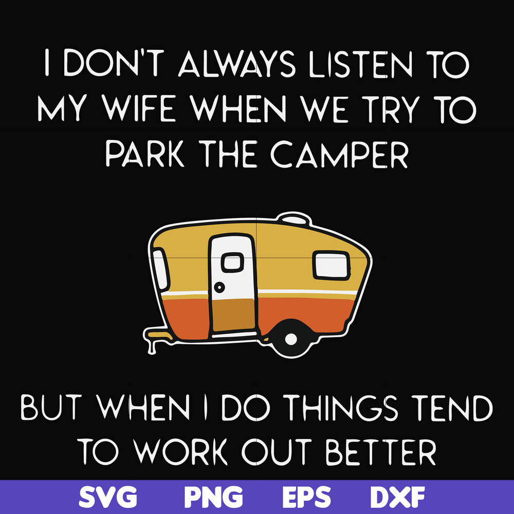 FN000661-I don't always listen to my wife but when we try to park the camper but when I do things tend to work out better svg, png, dxf, eps file FN000661.jpg