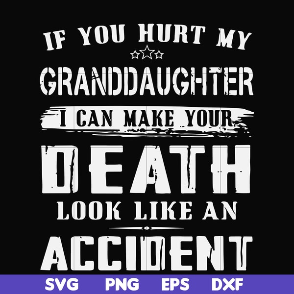 FN000664-If you hurt my granddaughter I can make your death look like an accident svg, png, dxf, eps file FN000664.jpg