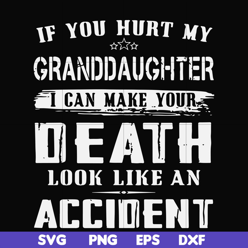 FN000664-If you hurt my granddaughter I can make your death look like an accident svg, png, dxf, eps file FN000664.jpg