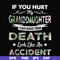 FN000666-If you hurt my granddaughter I can make your death look like an accident svg, png, dxf, eps file FN000666.jpg