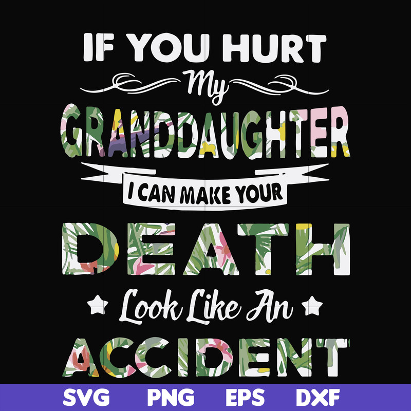 FN000666-If you hurt my granddaughter I can make your death look like an accident svg, png, dxf, eps file FN000666.jpg