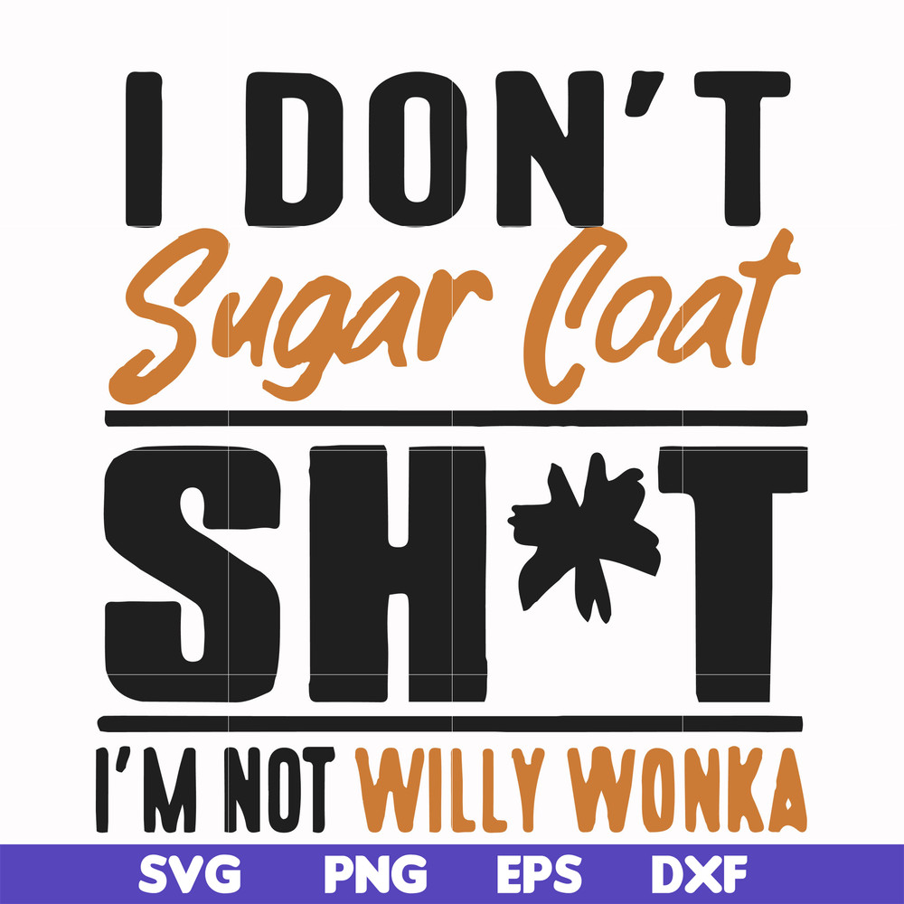 FN000680-I don't sugar coat shit I'm not willy wonka svg, png, dxf, eps file FN000680.jpg