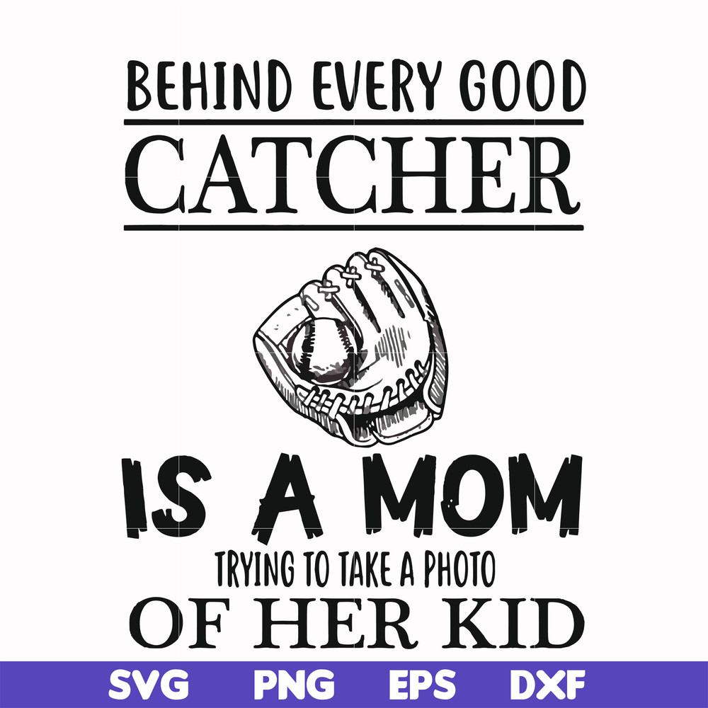 FN000692-Behind every good catcher is a mom trying to take a photo of her kid svg, png, dxf, eps file FN000692.jpg