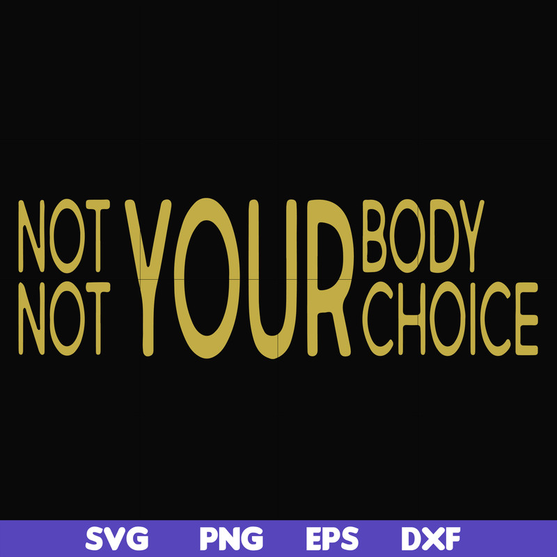 FN000750-Not your body choice svg, png, dxf, eps file FN000750.jpg