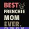FN000754-Best frenchie mom ever svg, png, dxf, eps file FN000754.jpg