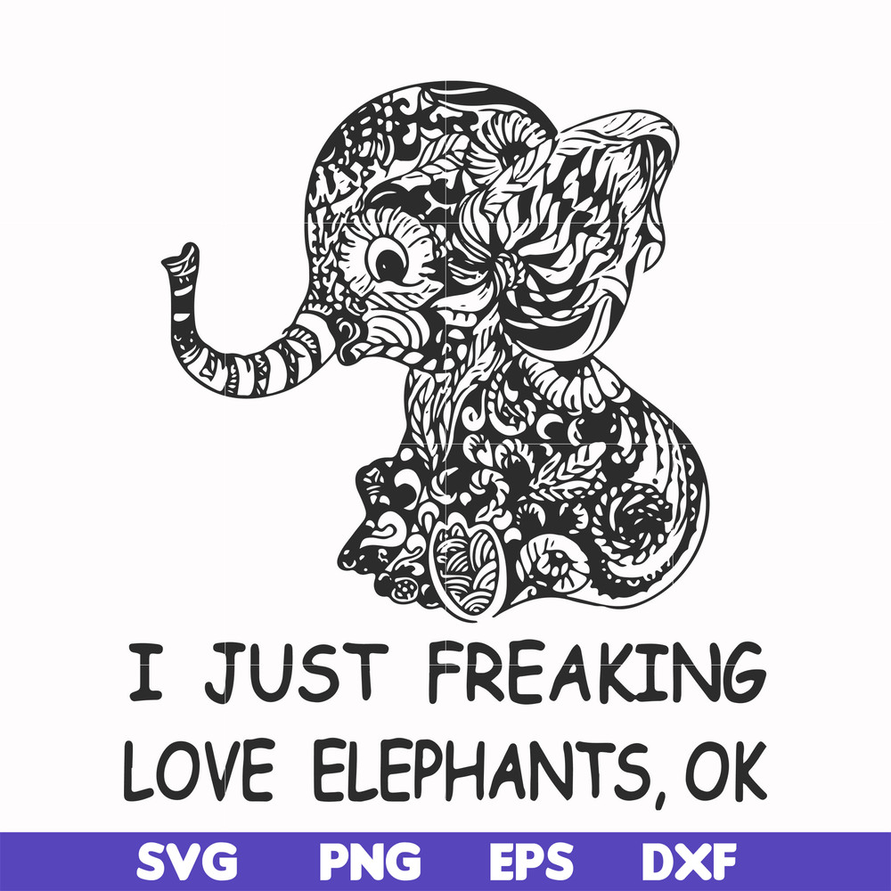 FN000782-I just freaking love elephants ok svg, png, dxf, eps file FN000782.jpg