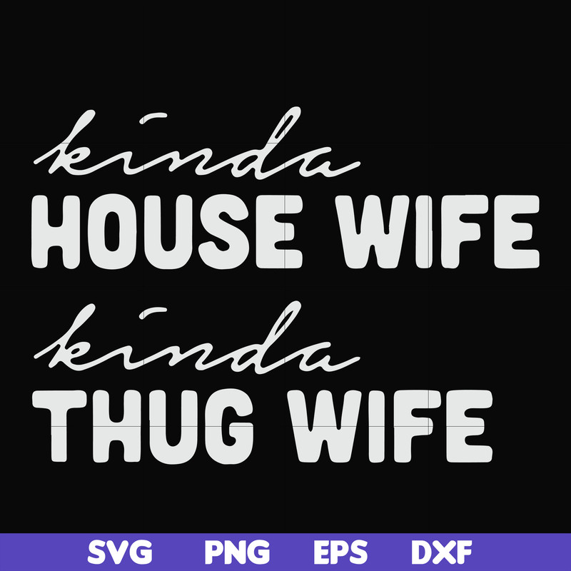 FN000784-Kinda house wife kinda thug wife svg, png, dxf, eps file FN000784.jpg