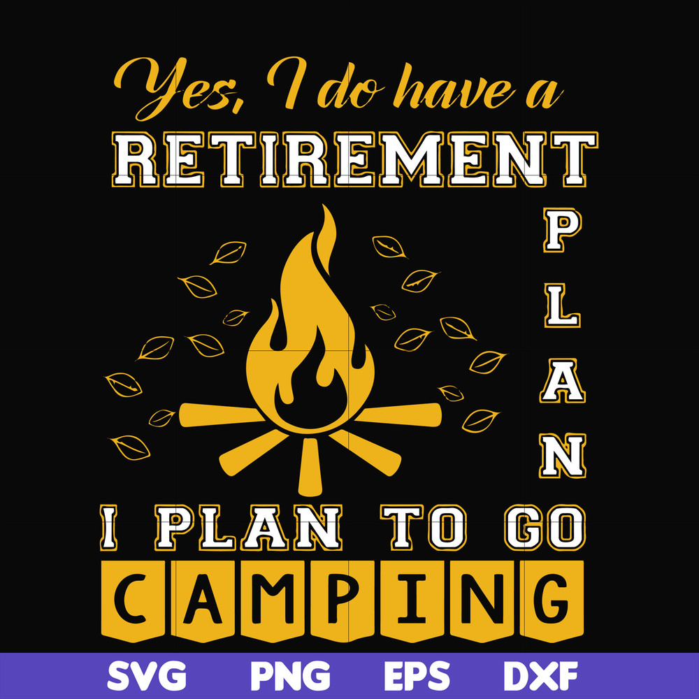FN000799-Yes! I do have a retirement plan I plan on camping svg, png, dxf, eps file FN000799.jpg