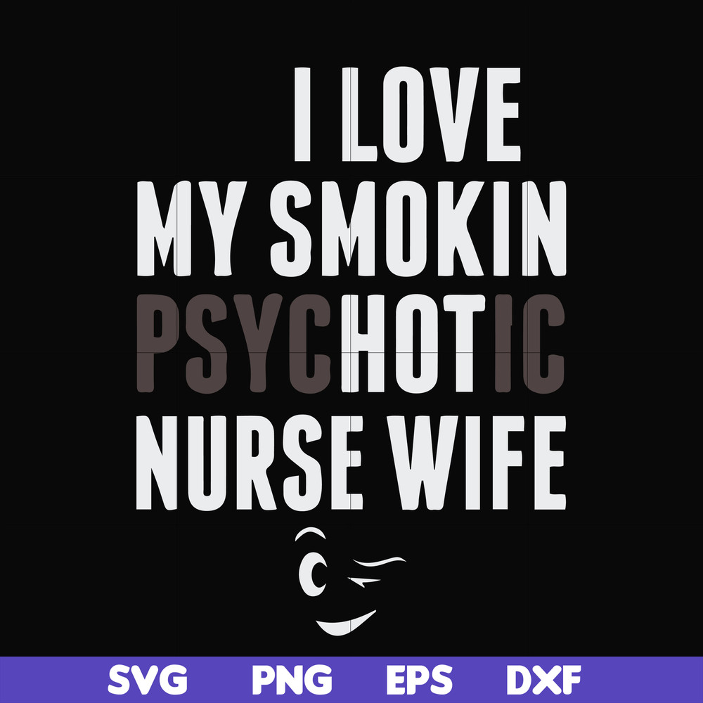 FN000814-I love my smokin psychotic nurse wife svg, png, dxf, eps file FN000814.jpg
