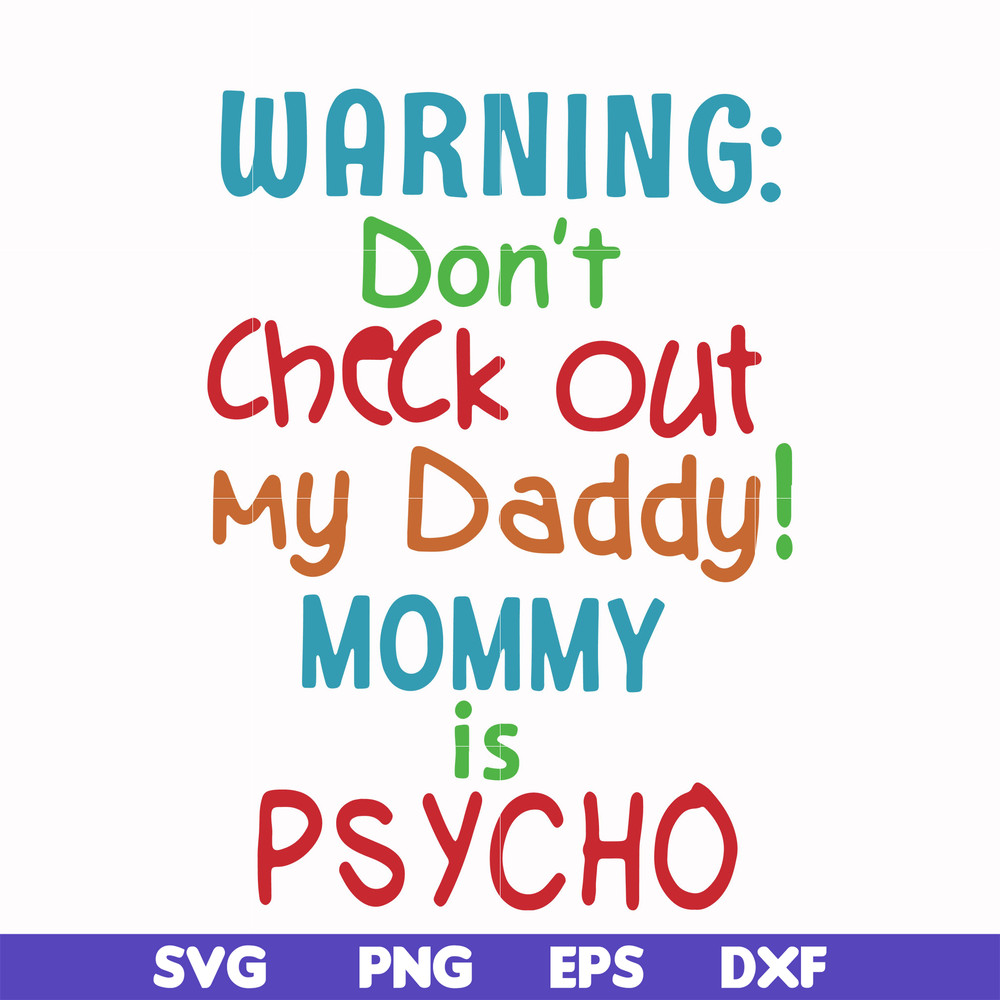 FN000821-Warning don't check out my daddy mommy is psycho svg, png, dxf, eps file FN000821.jpg