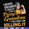 FN00085-I never dreamed I'd grow up to be a crazy grandma but here I am killing it svg, png, dxf, eps file FN00085.jpg