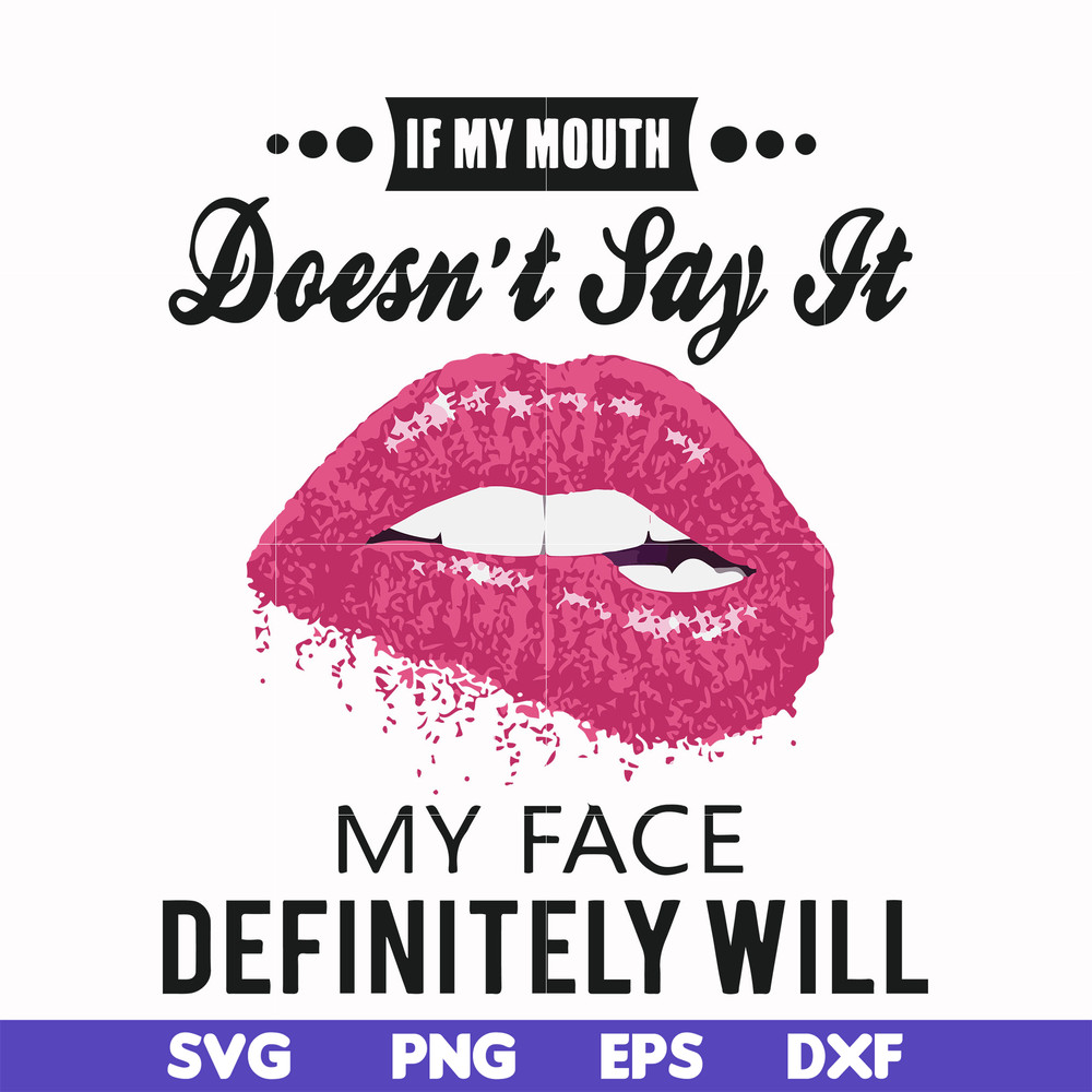FN000860-If my mouth doesn't say it my face definitely will svg, png, dxf, eps file FN000860.jpg
