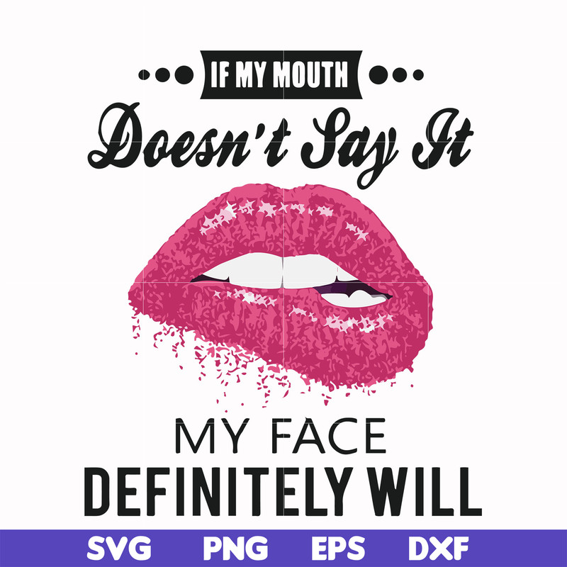 FN000860-If my mouth doesn't say it my face definitely will svg, png, dxf, eps file FN000860.jpg