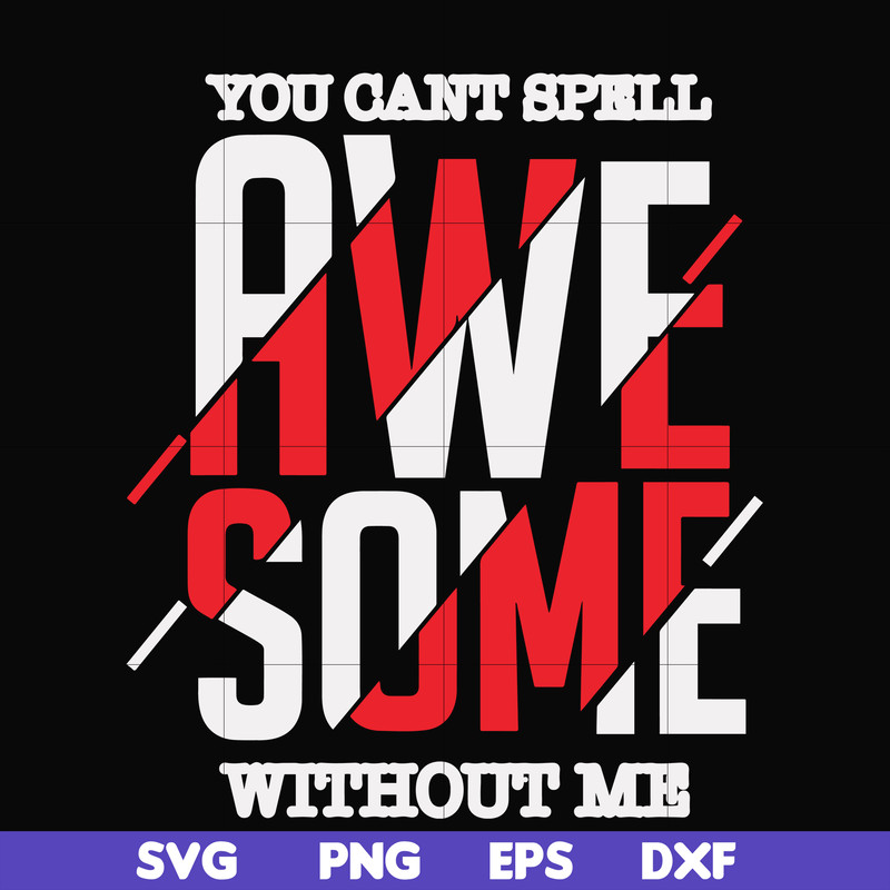 FN000879-You can't spell awesome without me svg, png, dxf, eps file FN000879.jpg